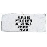 Please Be Patient I Have Autism And A Gun In My Pocket Large Microfiber Waffle Golf Towel