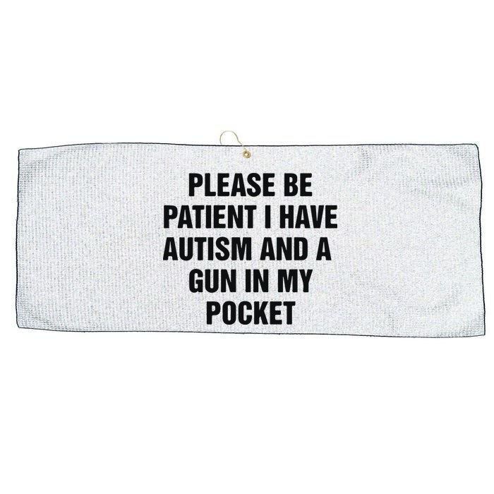 Please Be Patient I Have Autism And A Gun In My Pocket Large Microfiber Waffle Golf Towel