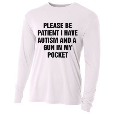 Please Be Patient I Have Autism And A Gun In My Pocket Cooling Performance Long Sleeve Crew