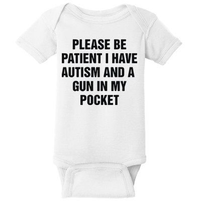 Please Be Patient I Have Autism And A Gun In My Pocket Baby Bodysuit