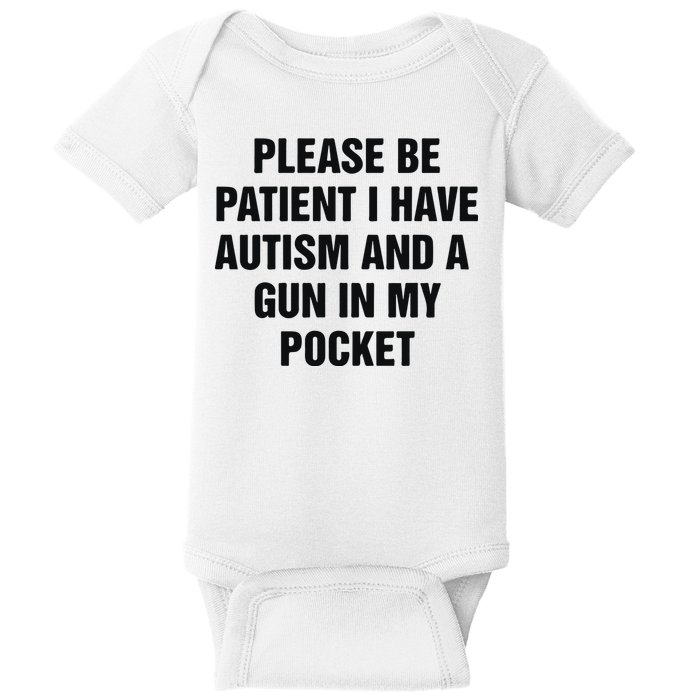 Please Be Patient I Have Autism And A Gun In My Pocket Baby Bodysuit