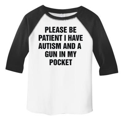 Please Be Patient I Have Autism And A Gun In My Pocket Toddler Fine Jersey T-Shirt