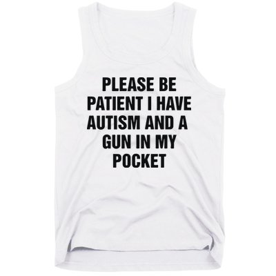 Please Be Patient I Have Autism And A Gun In My Pocket Tank Top