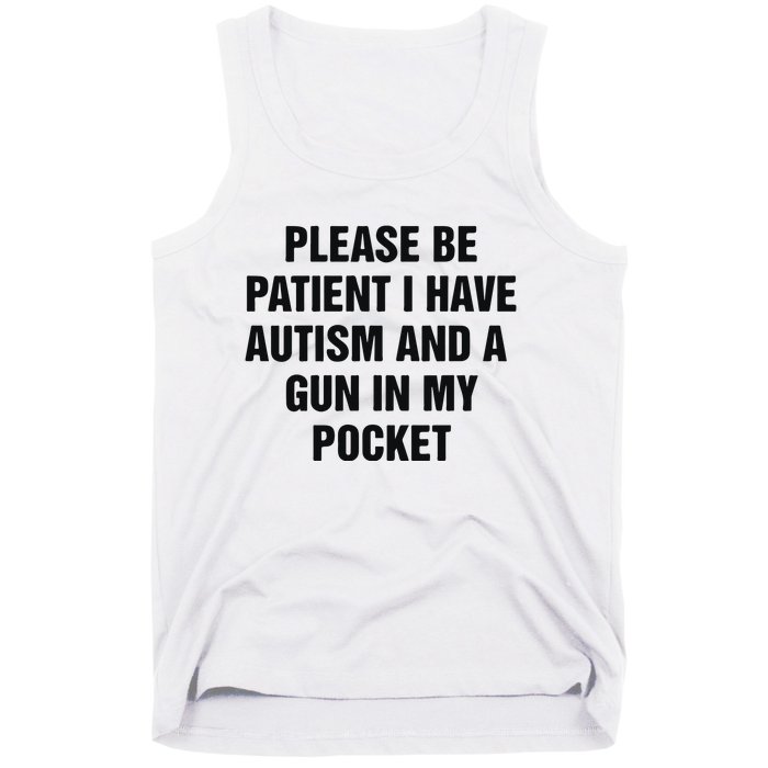 Please Be Patient I Have Autism And A Gun In My Pocket Tank Top