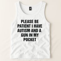 Please Be Patient I Have Autism And A Gun In My Pocket Tank Top