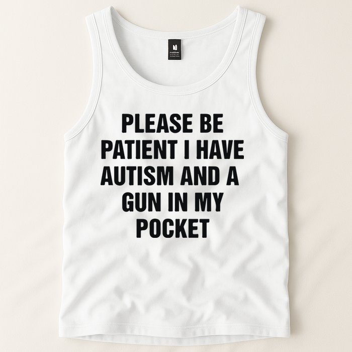 Please Be Patient I Have Autism And A Gun In My Pocket Tank Top