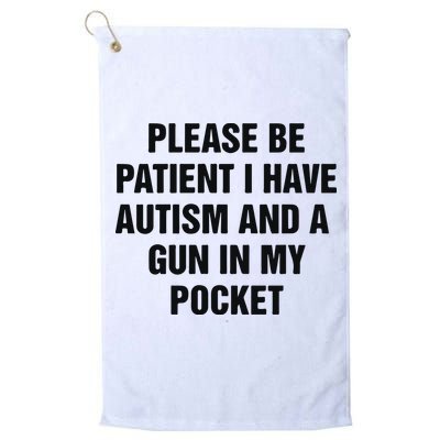 Please Be Patient I Have Autism And A Gun In My Pocket Golf Towel