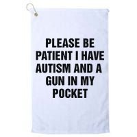 Please Be Patient I Have Autism And A Gun In My Pocket Golf Towel