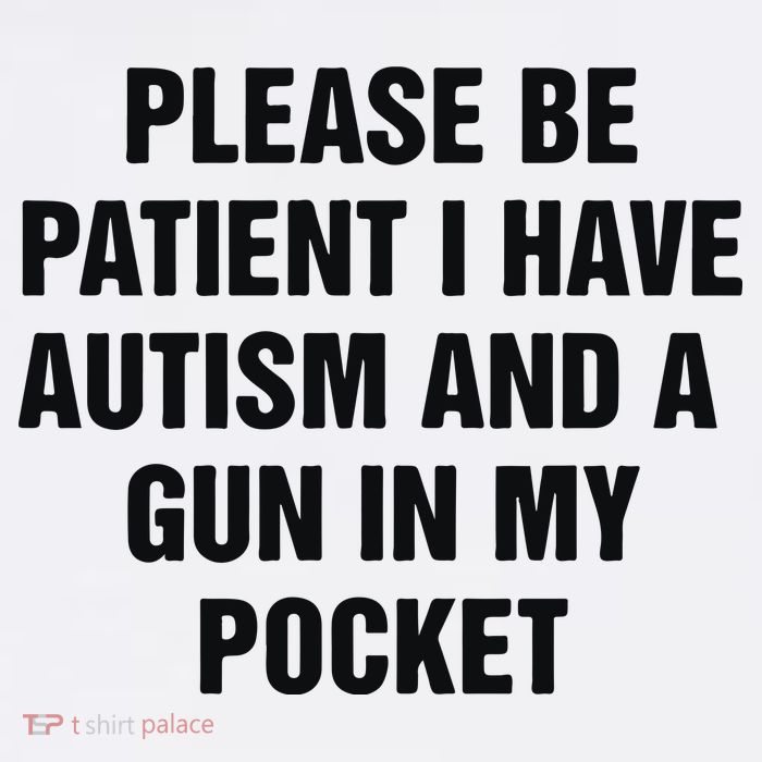Please Be Patient I Have Autism And A Gun In My Pocket Visor