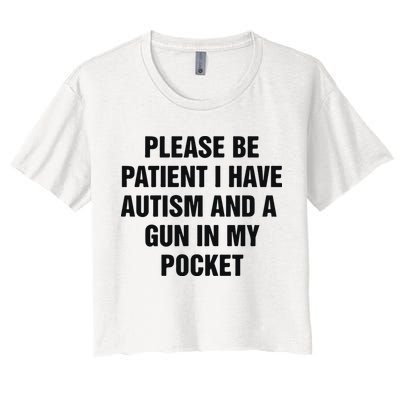 Please Be Patient I Have Autism And A Gun In My Pocket Crop Top