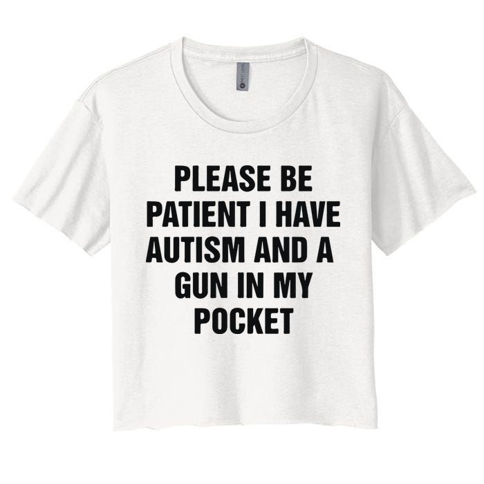 Please Be Patient I Have Autism And A Gun In My Pocket Crop Top