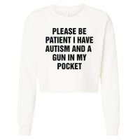 Please Be Patient I Have Autism And A Gun In My Pocket Cropped Pullover Crew