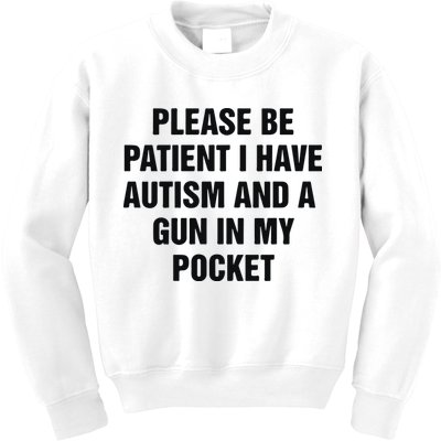 Please Be Patient I Have Autism And A Gun In My Pocket Kids Sweatshirt