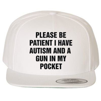Please Be Patient I Have Autism And A Gun In My Pocket Wool Snapback Cap
