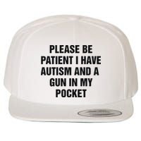 Please Be Patient I Have Autism And A Gun In My Pocket Wool Snapback Cap