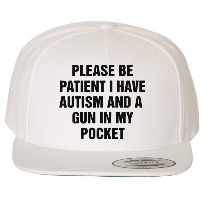 Please Be Patient I Have Autism And A Gun In My Pocket Wool Snapback Cap