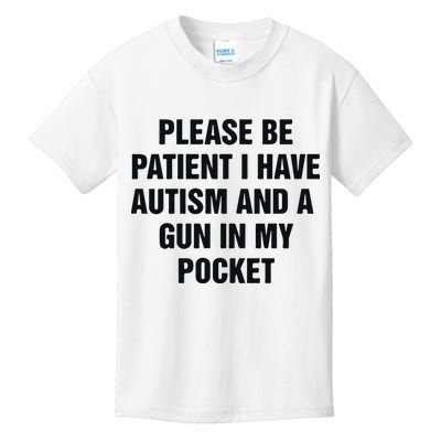 Please Be Patient I Have Autism And A Gun In My Pocket Kids T-Shirt