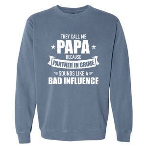 Papa Because Partner Crime Sounds Bad Influence For Grandpa Cool Gift Garment-Dyed Sweatshirt