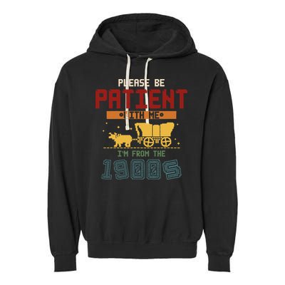 Please Be Patient I Was Born In The 1900s Garment-Dyed Fleece Hoodie