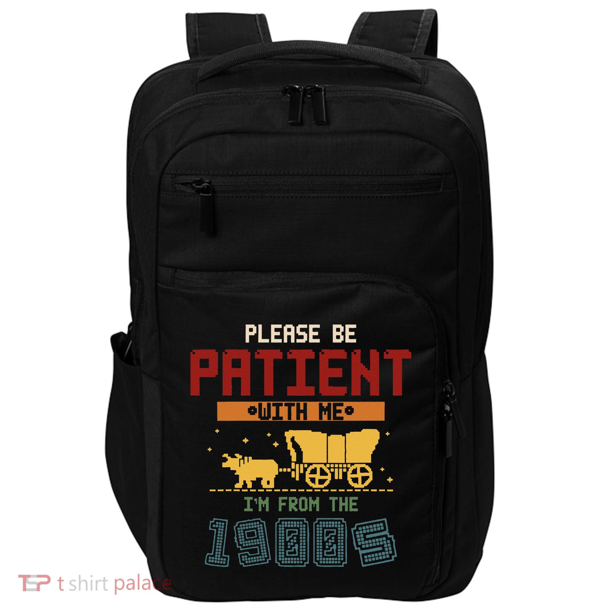 Please Be Patient I Was Born In The 1900s Impact Tech Backpack