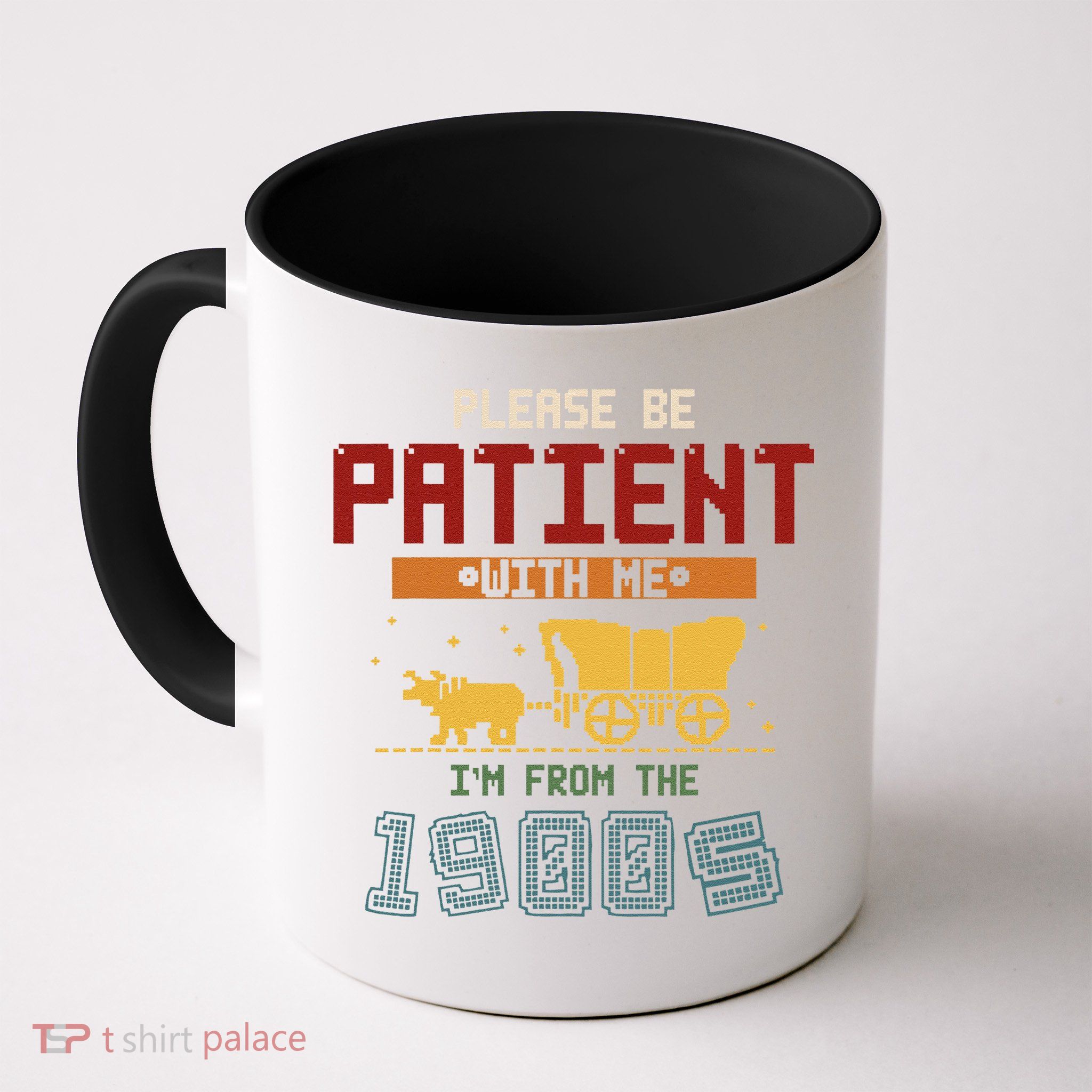 Please Be Patient I Was Born In The 1900s Mug