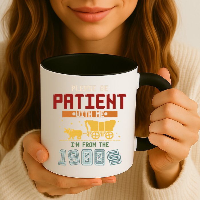 Please Be Patient I Was Born In The 1900s Mug
