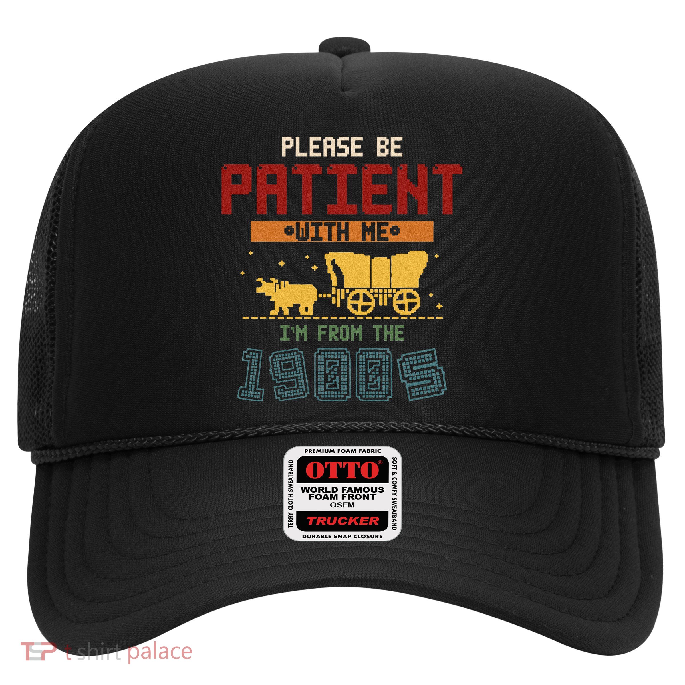 Please Be Patient I Was Born In The 1900s Trucker Hat