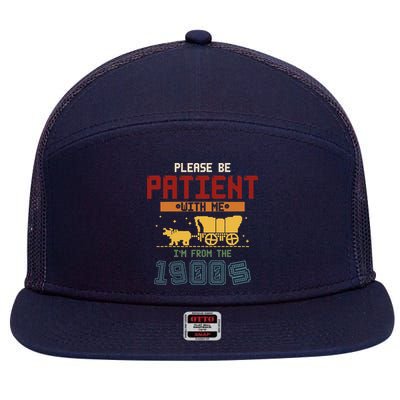 Please Be Patient I Was Born In The 1900s 7 Panel Mesh Trucker Snapback Hat