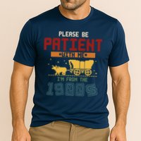 Please Be Patient I Was Born In The 1900s Performance Shirt