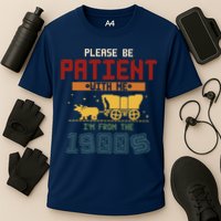 Please Be Patient I Was Born In The 1900s Performance Shirt