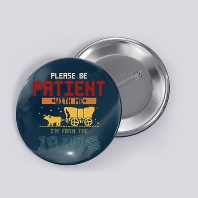 Please Be Patient I Was Born In The 1900s Button