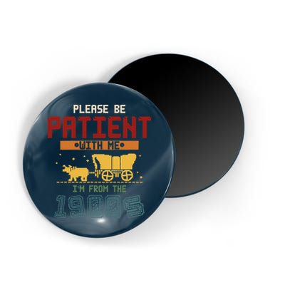 Please Be Patient I Was Born In The 1900s Magnet
