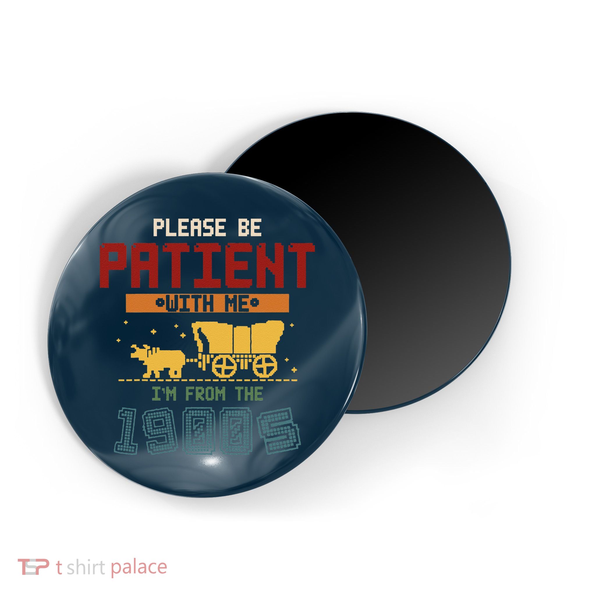 Please Be Patient I Was Born In The 1900s Magnet