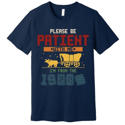 Please Be Patient I Was Born In The 1900s Premium T-Shirt