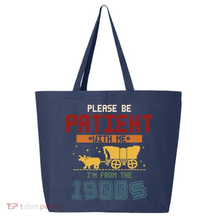 Please Be Patient I Was Born In The 1900s 25L Jumbo Tote