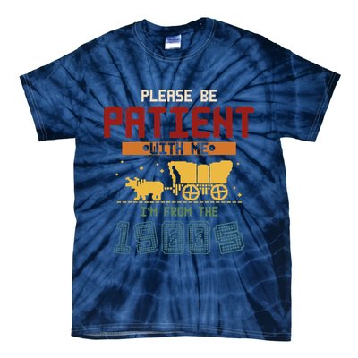 Please Be Patient I Was Born In The 1900s Tie-Dye T-Shirt