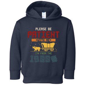 Please Be Patient I Was Born In The 1900s Toddler Hoodie