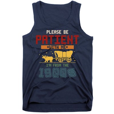 Please Be Patient I Was Born In The 1900s Tank Top