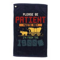 Please Be Patient I Was Born In The 1900s Golf Towel