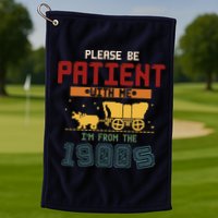 Please Be Patient I Was Born In The 1900s Golf Towel