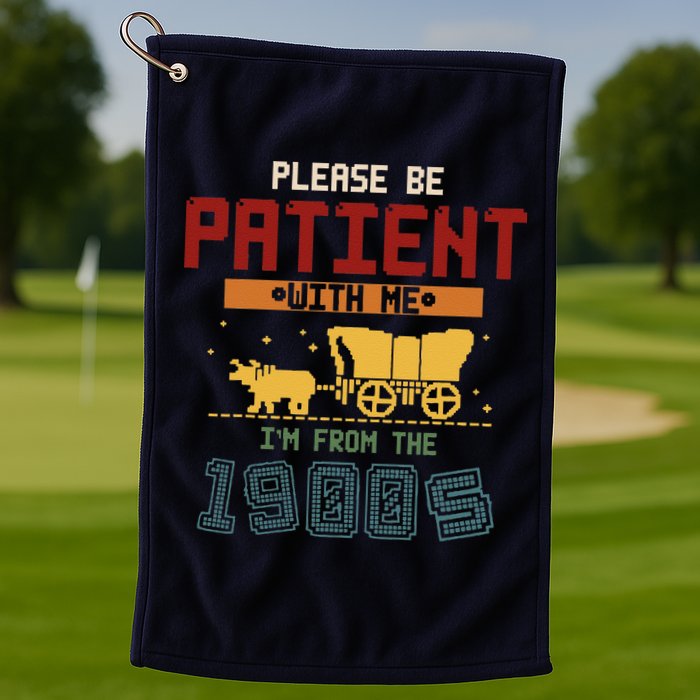 Please Be Patient I Was Born In The 1900s Golf Towel