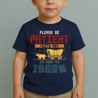 Please Be Patient I Was Born In The 1900s Toddler T-Shirt