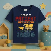 Please Be Patient I Was Born In The 1900s Toddler T-Shirt