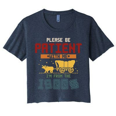 Please Be Patient I Was Born In The 1900s Crop Top