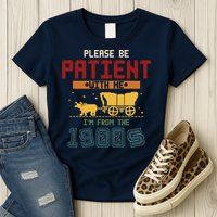 Please Be Patient I Was Born In The 1900s Womens T-Shirt