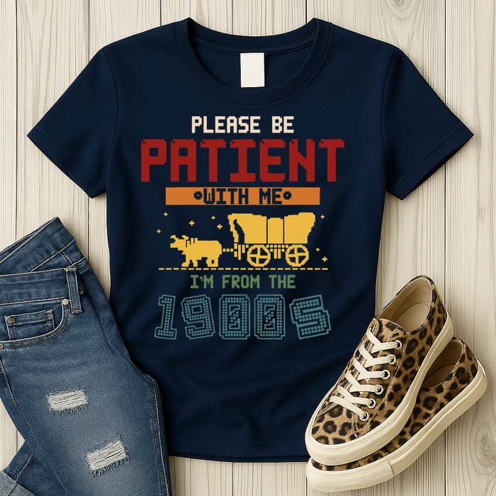 Please Be Patient I Was Born In The 1900s Womens T-Shirt