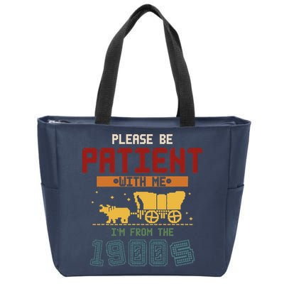 Please Be Patient I Was Born In The 1900s Zip Tote Bag