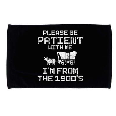 Please Be Patient With Me IM From The 1900S Funny Saying Microfiber Hand Towel