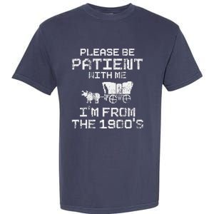 Please Be Patient With Me IM From The 1900S Funny Saying Garment-Dyed Heavyweight T-Shirt