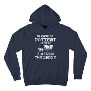 Please Be Patient With Me IM From The 1900S Funny Saying Hoodie